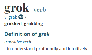 grok: to understand profoundly and intuitively